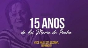  AGOSTO LILÁS: Lei Maria da Penha completa 15 anos neste mês